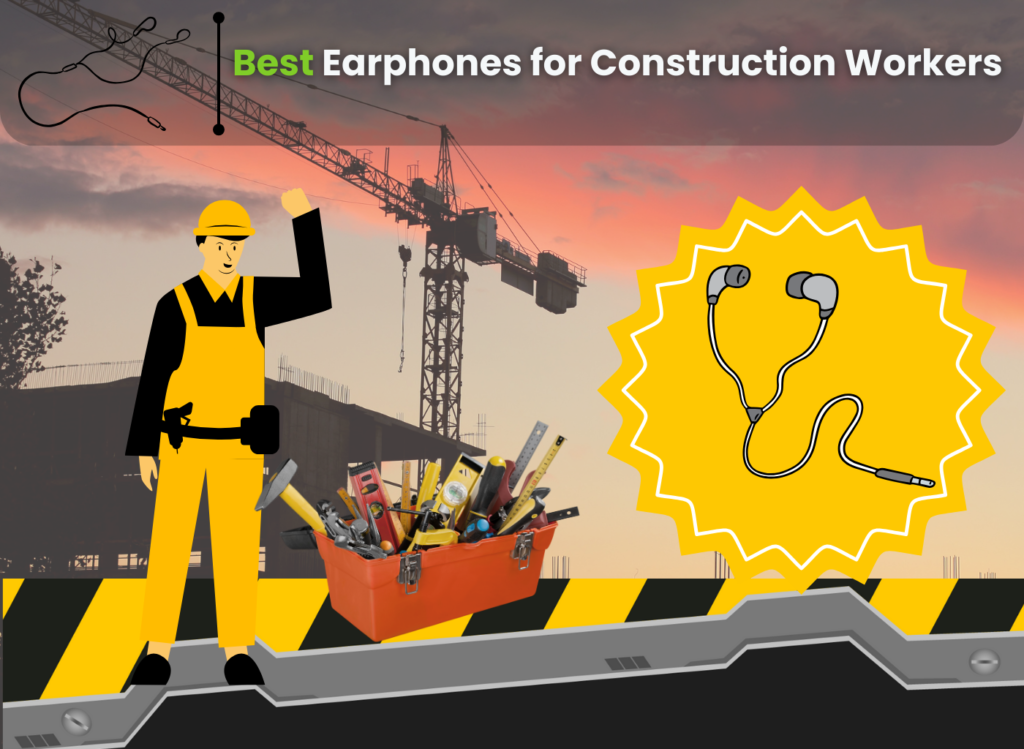 Best Earphones for Construction Workers in 2023