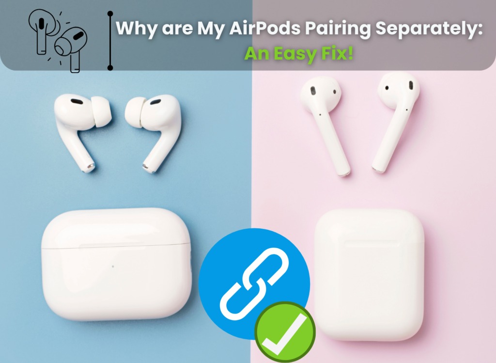 Why Are My AirPods Pairing Separately: An Easy Fix in 2023