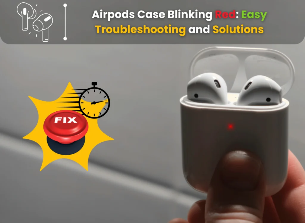 Airpods Case Blinking Red: Easy Troubleshooting and Solutions