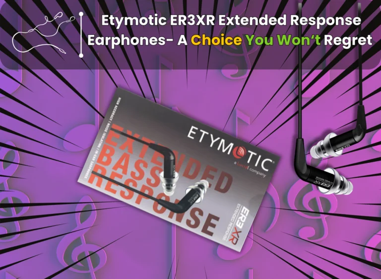 Etymotic ER3XR Extended Response Earphones - A Choice You Won't Regret