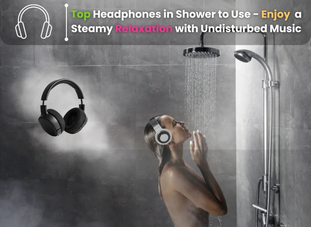 Top Headphones in Shower