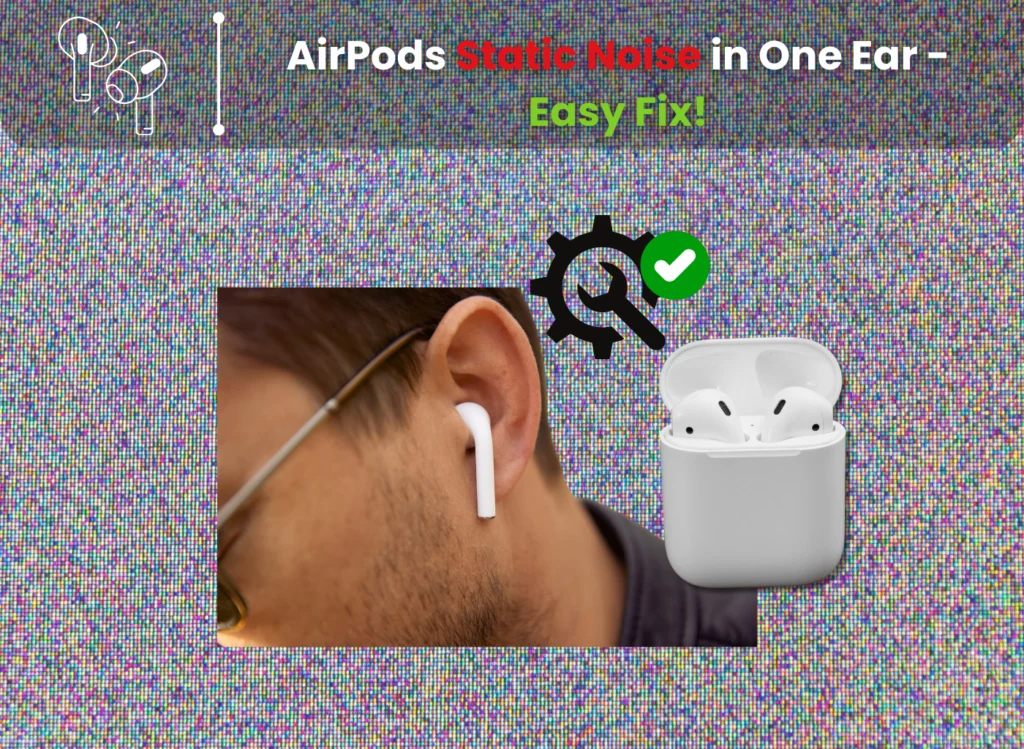 Airpods static noise in one ear