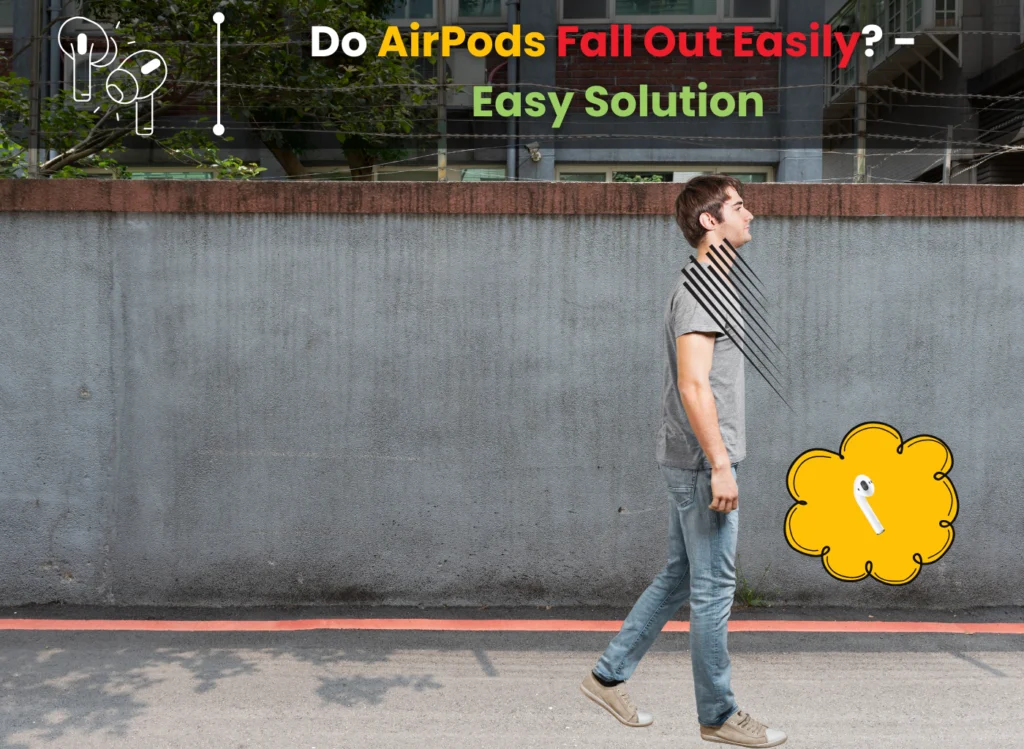 Do AirPods Fall Out Easily?