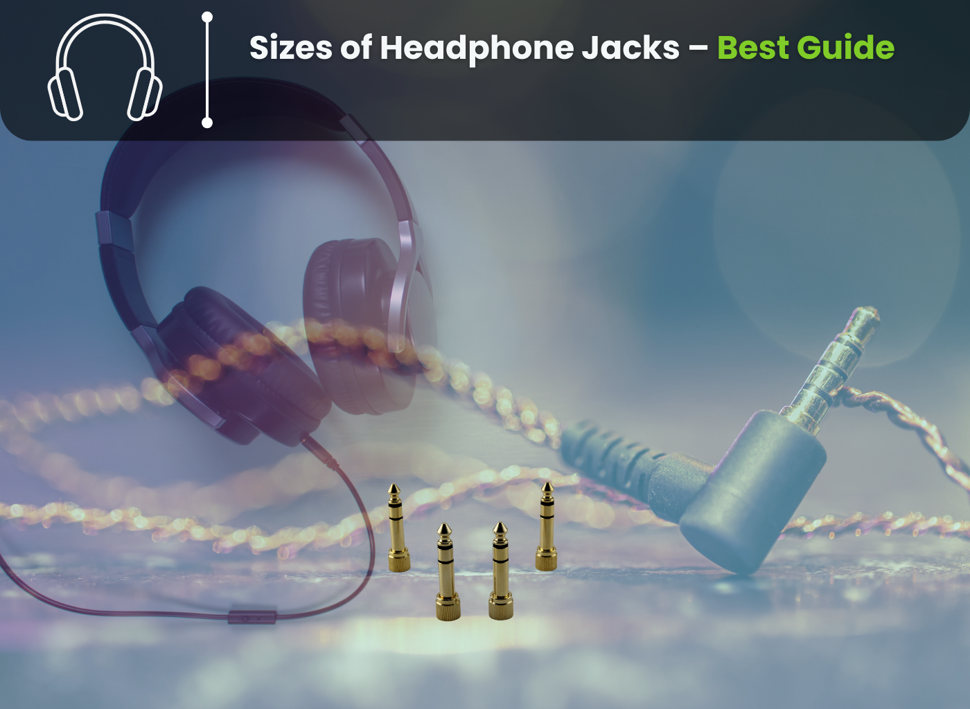 Sizes of Headphone Jacks – 2023 Best Guide - Earphonesty