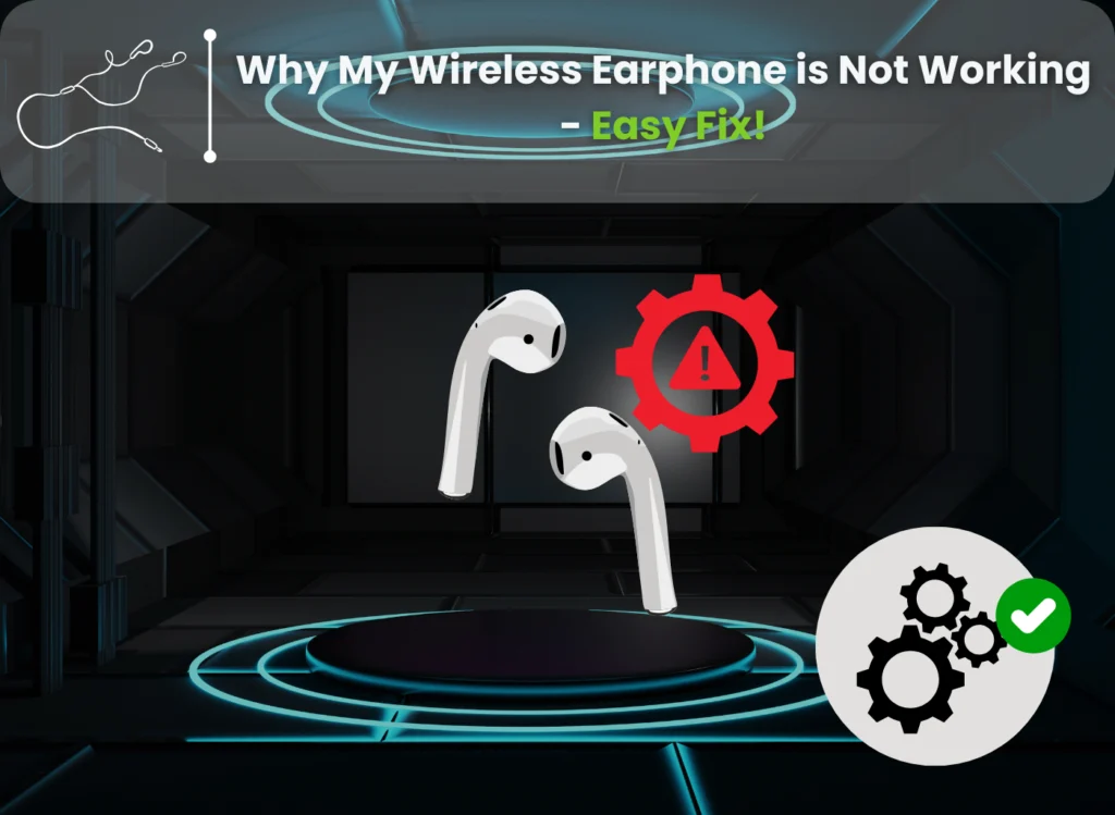 Why My Wireless Earphone is Not Working